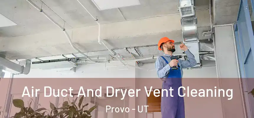  Air Duct And Dryer Vent Cleaning Provo - UT