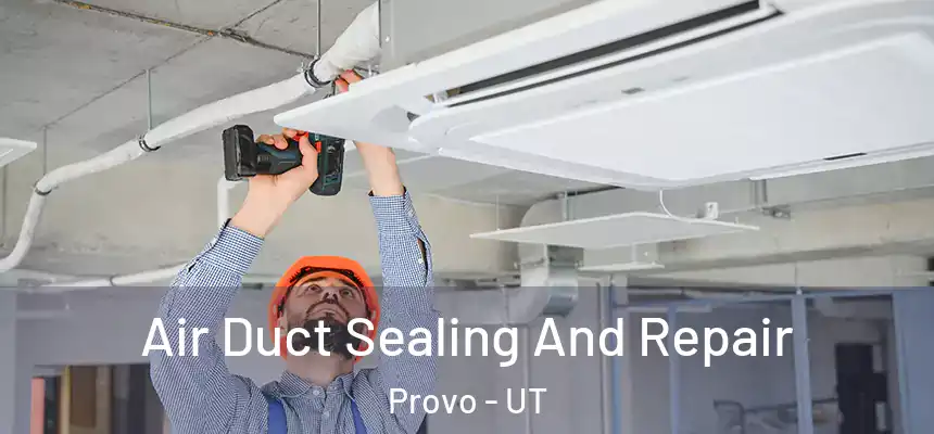  Air Duct Sealing And Repair Provo - UT