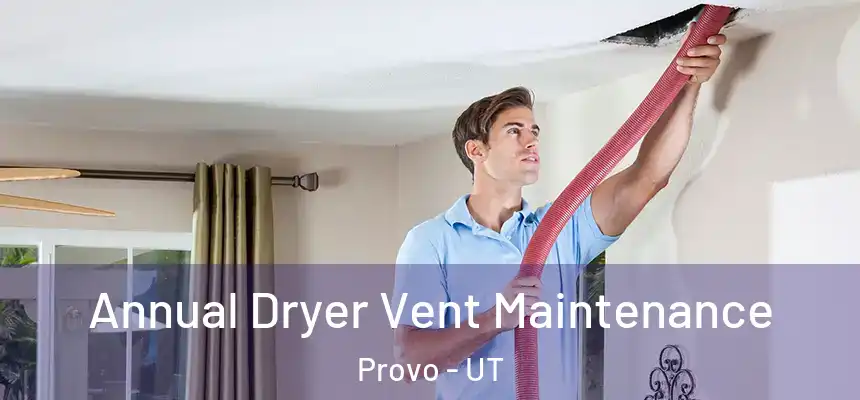  Annual Dryer Vent Maintenance Provo - UT