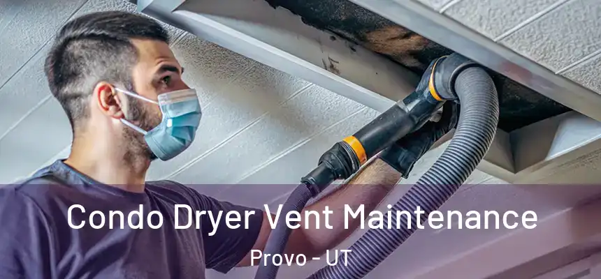  Condo Dryer Vent Maintenance Provo - UT