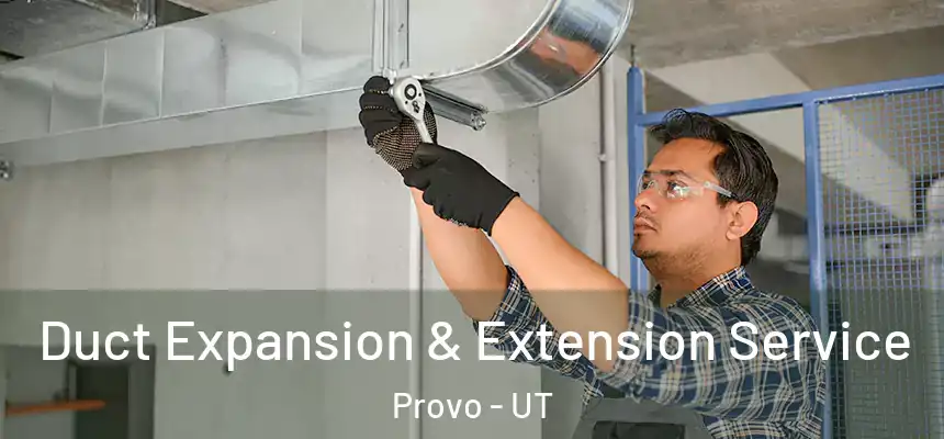  Duct Expansion & Extension Service Provo - UT