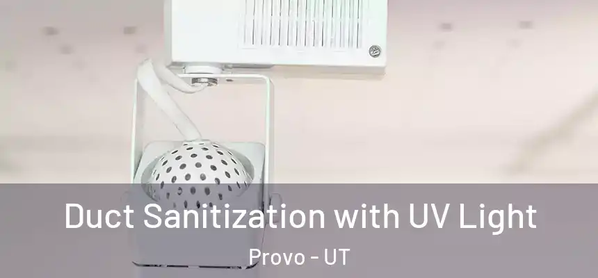Duct Sanitization with UV Light Provo - UT