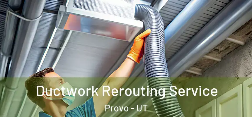  Ductwork Rerouting Service Provo - UT