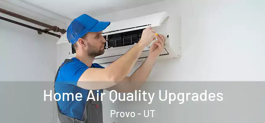  Home Air Quality Upgrades Provo - UT