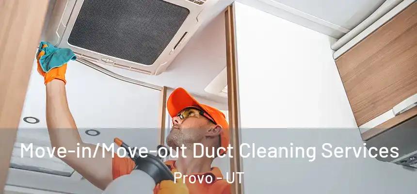  Move-in/Move-out Duct Cleaning Services Provo - UT