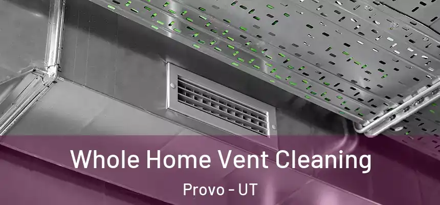  Whole Home Vent Cleaning Provo - UT